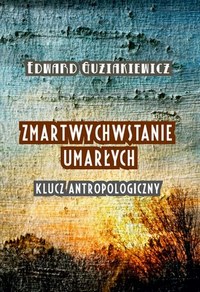 Edward Guziakiewicz, Zmartwychwstanie umarłych