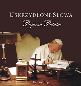 Ryszard Hop, Uskrzydlone Słowa Papieża Polaka