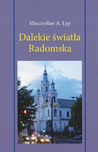 Mieczysław A.  Łyp, Dalekie światła Radomska