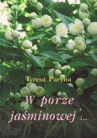 Teresa Paryna, W porze jaśminowej…